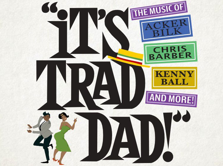 It's Trad Dad - The music of Acker Bilk, Chris Barber, Kenny Ball, and more!