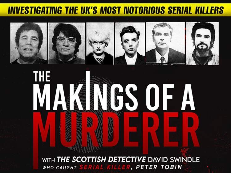 The Makings of a Murderer - Investigating the UK’s Most Notorious Serial Killers, hosted by the detective who brought serial killer Peter Tobin to justice