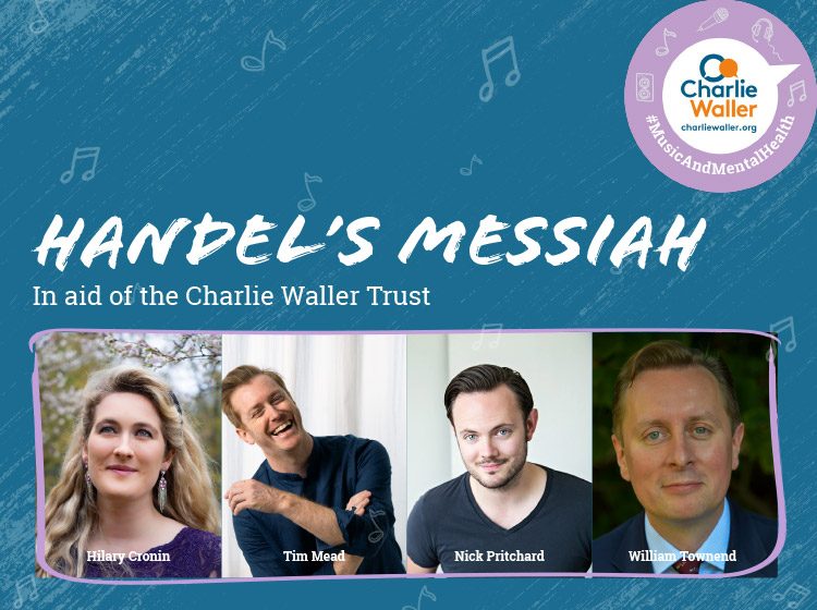 Handel’s Messiah in aid of the Charlie Waller Trust - Hilary Cronin, soprano, Tim Mead, countertenor, Nick Pritchard, tenor & William Townend, baritone