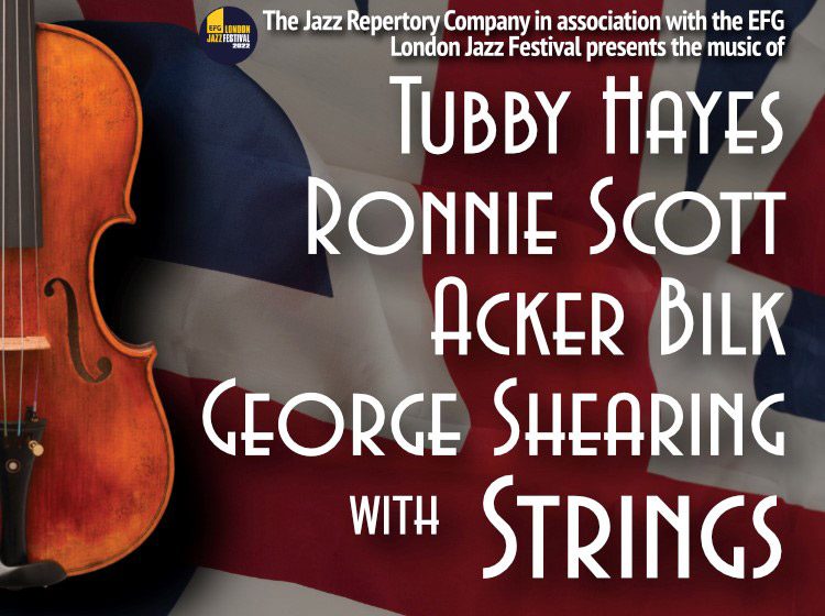 Tubby Hayes, Ronnie Scott, Acker Bilk, George Shearing with Strings - The Jazz Repertory Company in association with the EFG London Jazz Festival