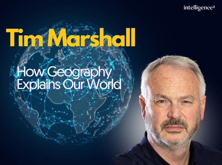 How Geography Explains Our World, with Tim Marshall